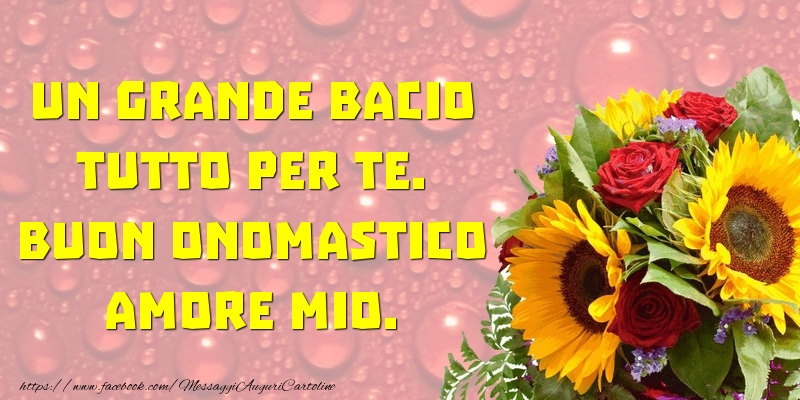 Buon Onomastico amore mio. - Cartoline onomastico con fiori