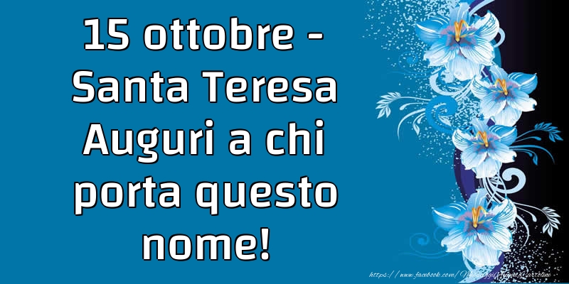 15 ottobre - Santa Teresa - Cartoline onomastico con fiori