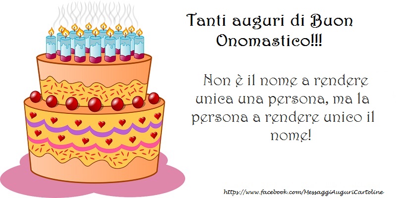 Non è il nome a rendere unica una persona, ma la persona a rendere unico il nome! - Cartoline onomastico con torta