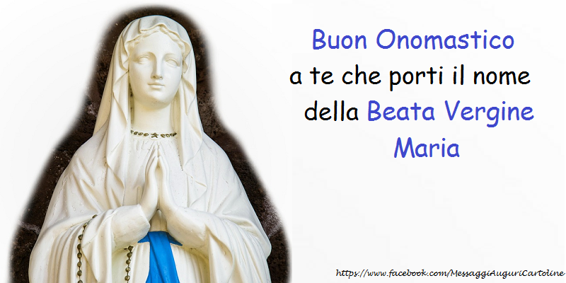 Buon Onomastico a te che porti il nome della Beata Vergine Maria - Cartoline onomastico