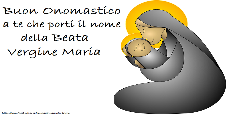 Buon Onomastico a te che porti il nome della Beata Vergine Maria - Cartoline onomastico