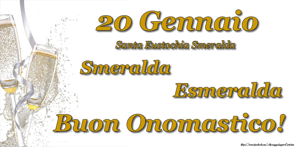 20 Gennaio - Buon Onomastico Smeralda, Esmeralda! - Cartoline onomastico con santi del giorno