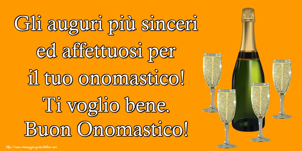 Gli auguri più sinceri ed affettuosi per il tuo onomastico! Ti voglio bene. Buon Onomastico! - Cartoline onomastico