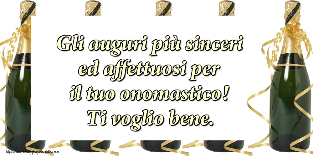 Gli auguri più sinceri ed affettuosi per il tuo onomastico! Ti voglio bene. - Cartoline onomastico con champagne