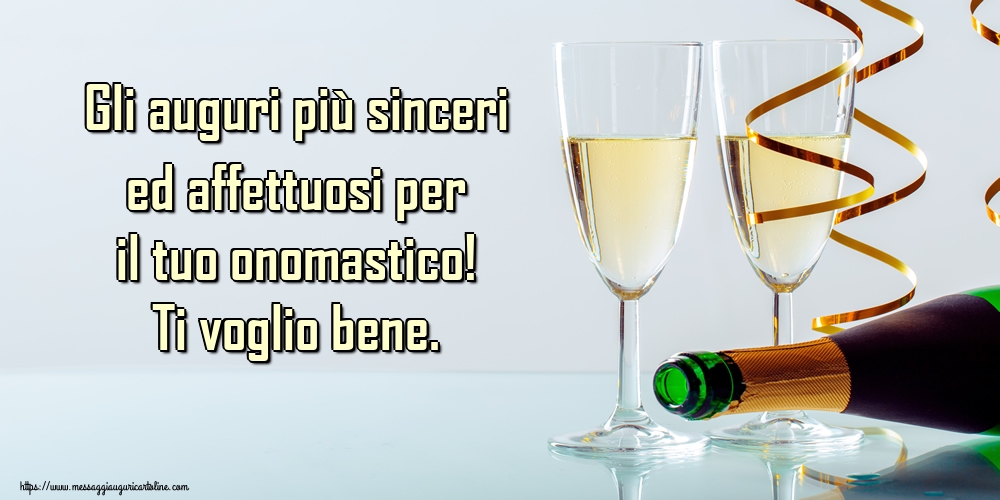 Gli auguri più sinceri ed affettuosi per il tuo onomastico! Ti voglio bene. - Cartoline onomastico