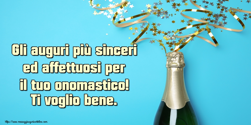 Gli auguri più sinceri ed affettuosi per il tuo onomastico! Ti voglio bene. - Cartoline onomastico