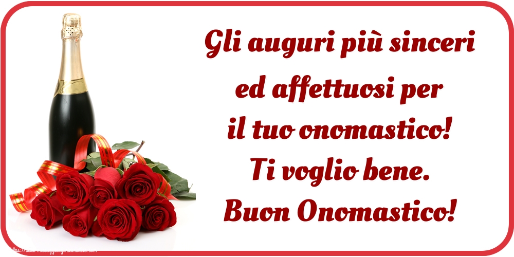 Gli auguri più sinceri ed affettuosi per il tuo onomastico! Ti voglio bene. Buon Onomastico! - Cartoline onomastico