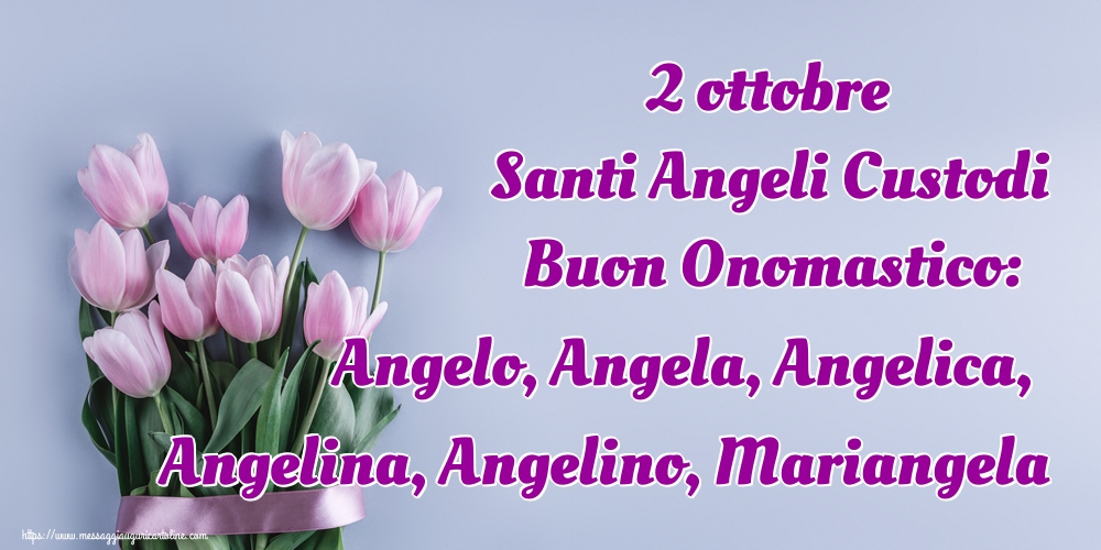 2 ottobre Santi Angeli Custodi Buon Onomastico: Angelo, Angela, Angelica, Angelina, Angelino, Mariangela - Cartoline onomastico