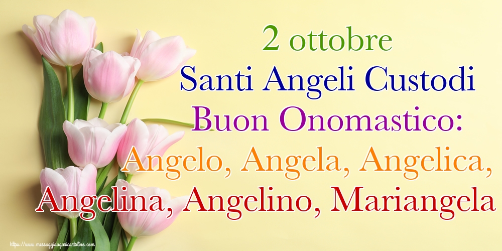 2 ottobre Santi Angeli Custodi Buon Onomastico: Angelo, Angela, Angelica, Angelina, Angelino, Mariangela - Cartoline onomastico