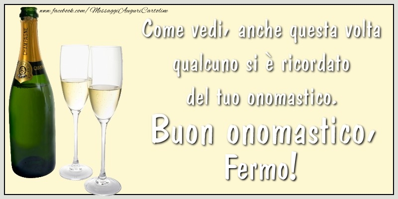 Come vedi, anche questa volta qualcuno si è ricordato del tuo onomastico. Buon onomastico Fermo - Cartoline onomastico con champagne