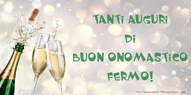 Tanti Auguri di Buon Onomastico Fermo! - Cartoline onomastico con champagne