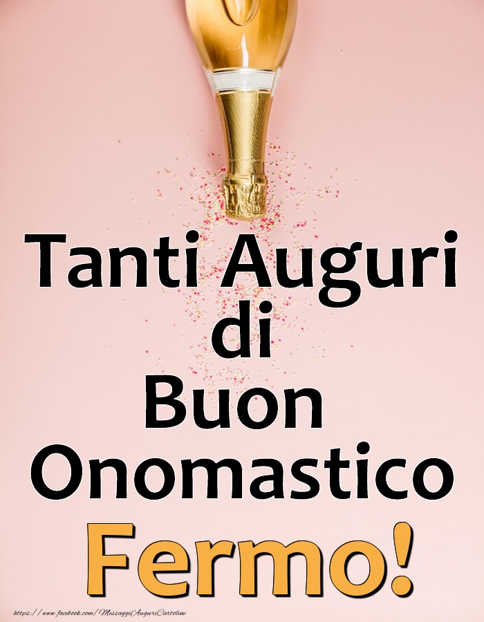 Tanti Auguri di Buon Onomastico Fermo! - Cartoline onomastico con champagne