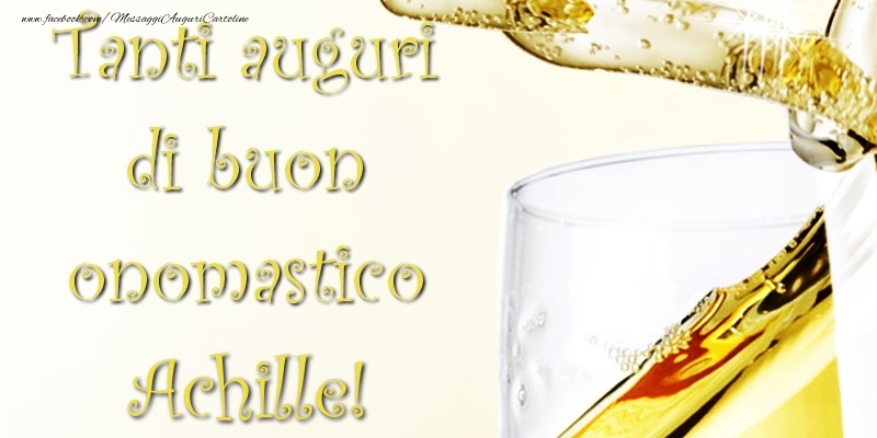 Tanti Auguri di Buon Onomastico Achille - Cartoline onomastico con champagne