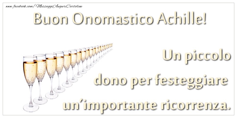 Un piccolo dono per festeggiare un’importante ricorrenza. Buon onomastico Achille! - Cartoline onomastico con champagne