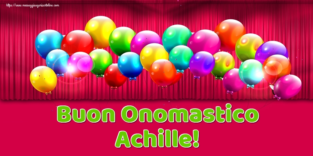 Buon Onomastico Achille! - Cartoline onomastico con palloncini