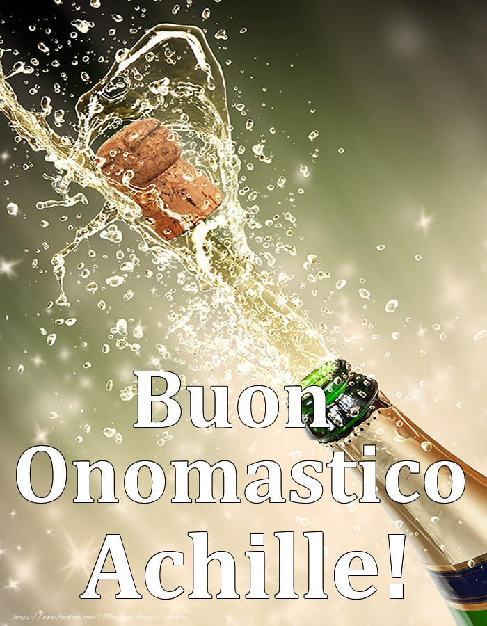 Buon Onomastico Achille! - Cartoline onomastico con champagne