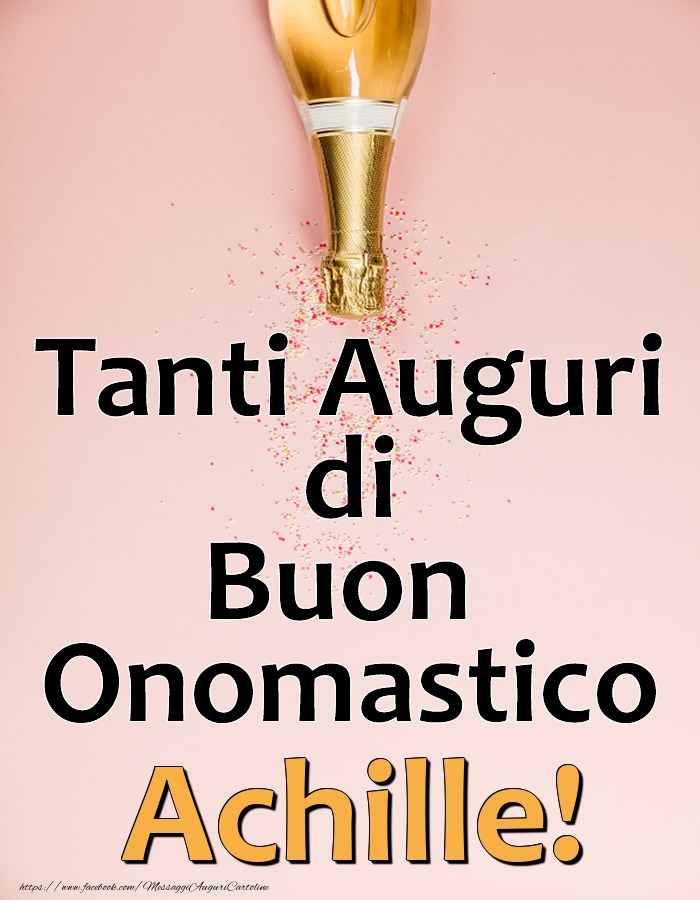 Tanti Auguri di Buon Onomastico Achille! - Cartoline onomastico con champagne