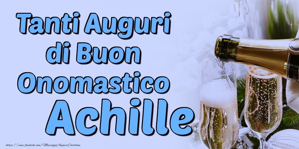 Tanti Auguri di Buon Onomastico Achille - Cartoline onomastico con champagne