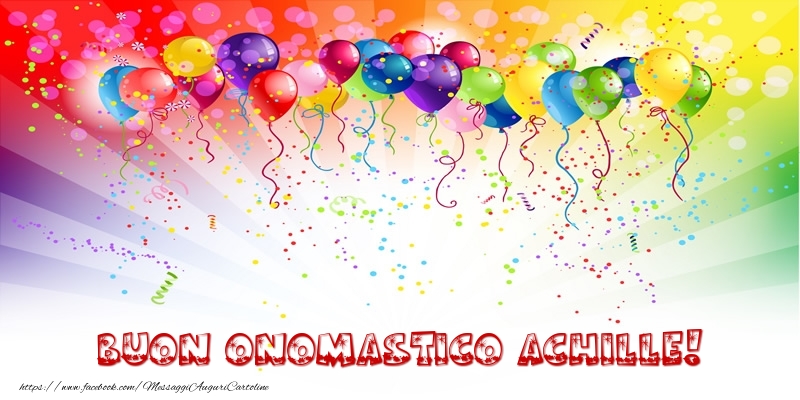 Buon Onomastico Achille! - Cartoline onomastico con palloncini