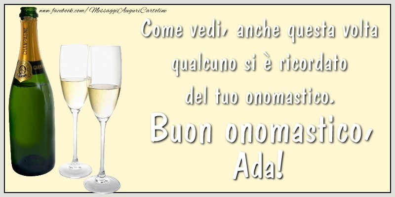 Come vedi, anche questa volta qualcuno si è ricordato del tuo onomastico. Buon onomastico Ada - Cartoline onomastico con champagne