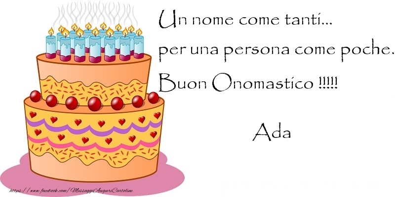 Un nome come tanti... per una persona come poche. Buon Onomastico !!!!! Ada - Cartoline onomastico con torta