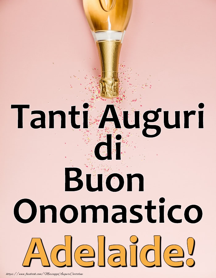 Tanti Auguri di Buon Onomastico Adelaide! - Cartoline onomastico con champagne