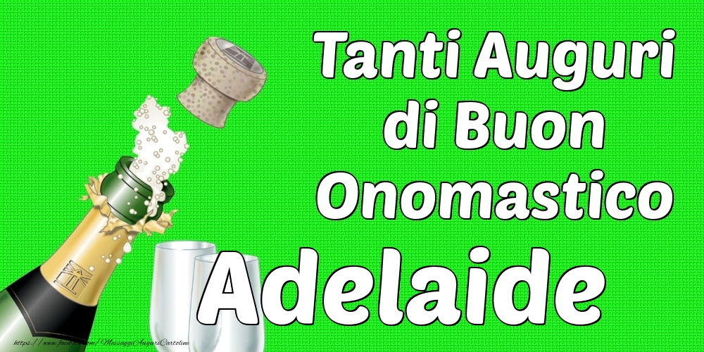 Tanti Auguri di Buon Onomastico Adelaide - Cartoline onomastico con champagne