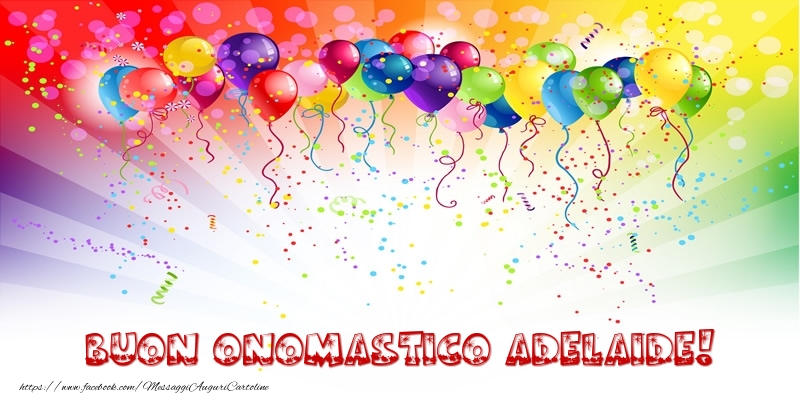 Buon Onomastico Adelaide! - Cartoline onomastico con palloncini