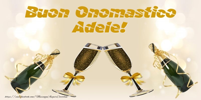 Buon Onomastico Adele! - Cartoline onomastico con champagne