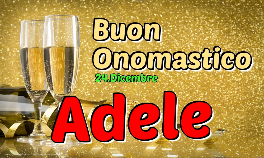 24.Dicembre - Buon Onomastico Adele! - Cartoline onomastico