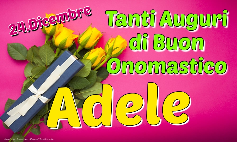 24.Dicembre - Tanti Auguri di Buon Onomastico Adele - Cartoline onomastico