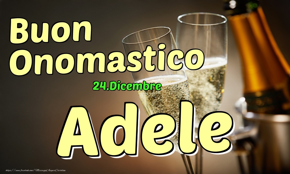 24.Dicembre - Buon Onomastico Adele! - Cartoline onomastico