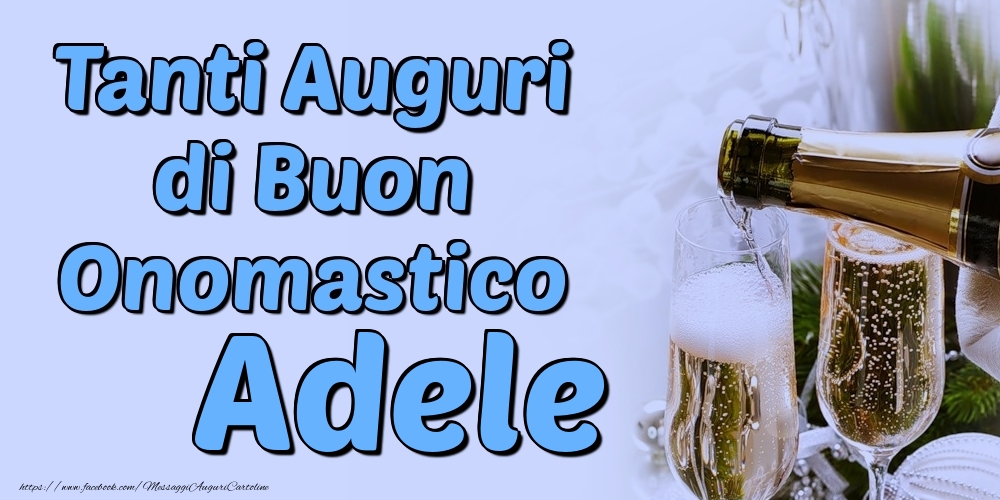 Tanti Auguri di Buon Onomastico Adele - Cartoline onomastico con champagne