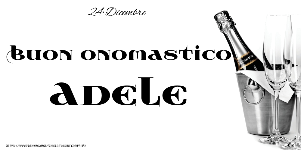 24 Dicembre - Buon onomastico Adele! - Cartoline onomastico