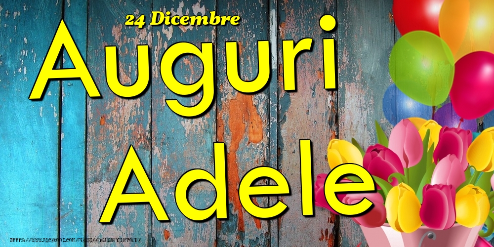 24 Dicembre - Auguri Adele! - Cartoline onomastico