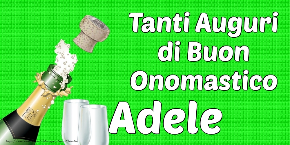 Tanti Auguri di Buon Onomastico Adele - Cartoline onomastico con champagne