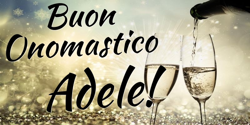 Buon Onomastico Adele - Cartoline onomastico con champagne