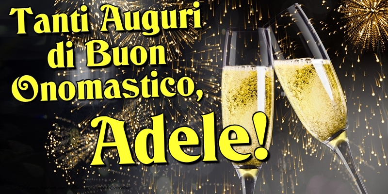 Tanti Auguri di Buon Onomastico, Adele - Cartoline onomastico con champagne