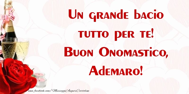 Un grande bacio tutto per te! Buon Onomastico, Ademaro - Cartoline onomastico con champagne