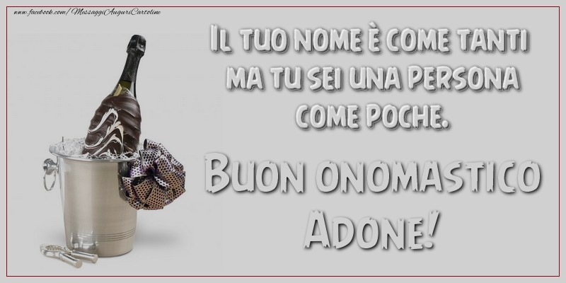 Il tuo nome è come tanti ma tu sei una persona come poche. Buon onomastico, Adone - Cartoline onomastico con champagne