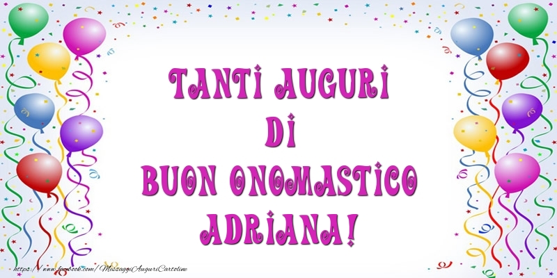 Tanti Auguri di Buon Onomastico Adriana! - Cartoline onomastico con palloncini