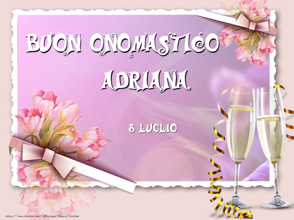  Buon Onomastico, Adriana! 8 Luglio - Cartoline onomastico