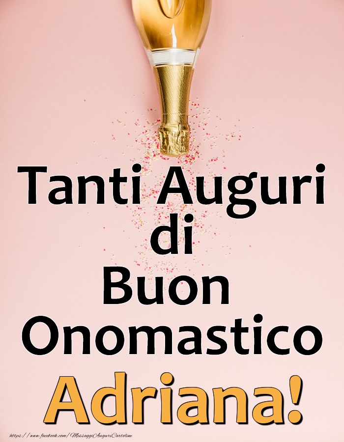 Tanti Auguri di Buon Onomastico Adriana! - Cartoline onomastico con champagne