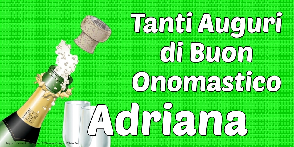 Tanti Auguri di Buon Onomastico Adriana - Cartoline onomastico con champagne