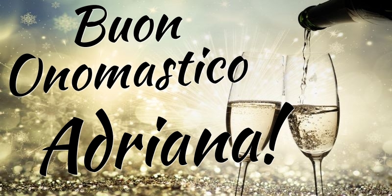 Buon Onomastico Adriana - Cartoline onomastico con champagne