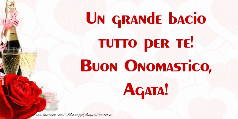 Un grande bacio tutto per te! Buon Onomastico, Agata - Cartoline onomastico con champagne