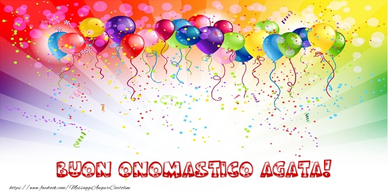 Buon Onomastico Agata! - Cartoline onomastico con palloncini