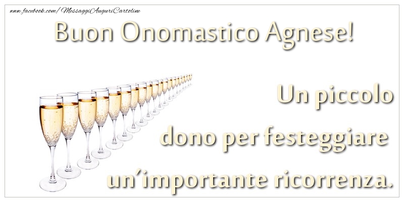 Un piccolo dono per festeggiare un’importante ricorrenza. Buon onomastico Agnese! - Cartoline onomastico con champagne