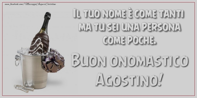 Il tuo nome è come tanti ma tu sei una persona come poche. Buon onomastico, Agostino - Cartoline onomastico con champagne