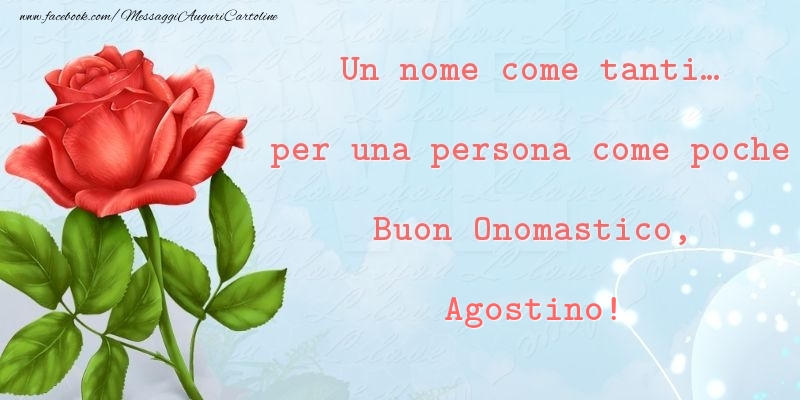 Un nome come tanti... per una persona come poche Buon Onomastico, Agostino - Cartoline onomastico con rose